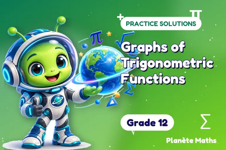 Practice solutions Grade 12 : Graphs of Trigonometric Functions — Zyro the alien explorer of Planète Maths