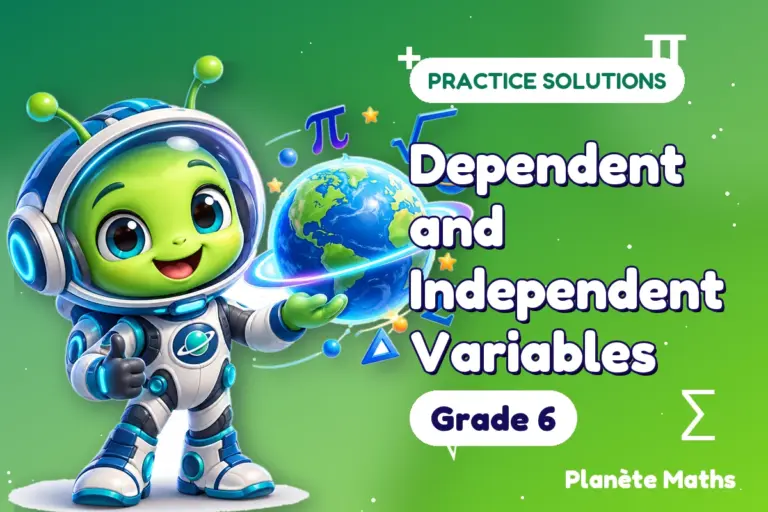 Practice solutions Grade 6 : Dependent and Independent Variables — Zyro the alien explorer of Planète Maths