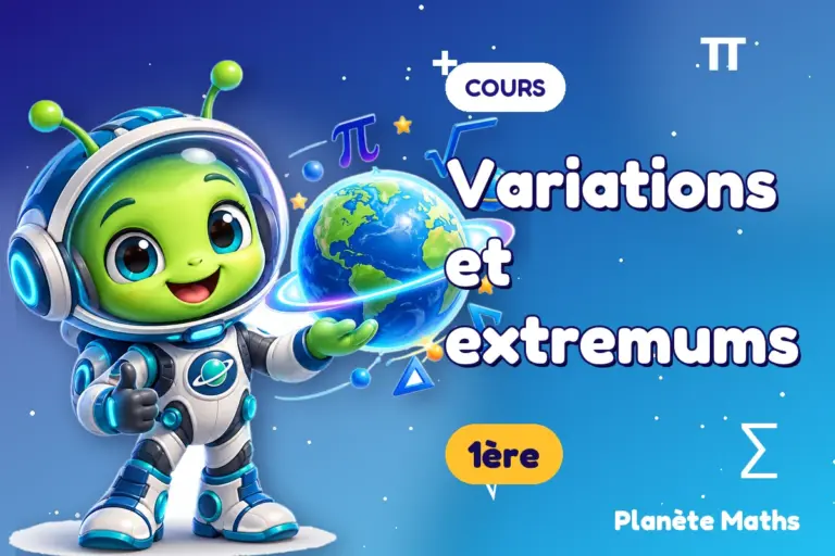 Cours de maths en 1ère : Variations et extremums — Zyro, l’explorateur de Planète Maths