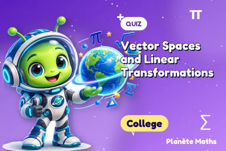 Math quizzes College : Vector Spaces and Linear Transformations — Zyro the alien explorer of Planète Maths