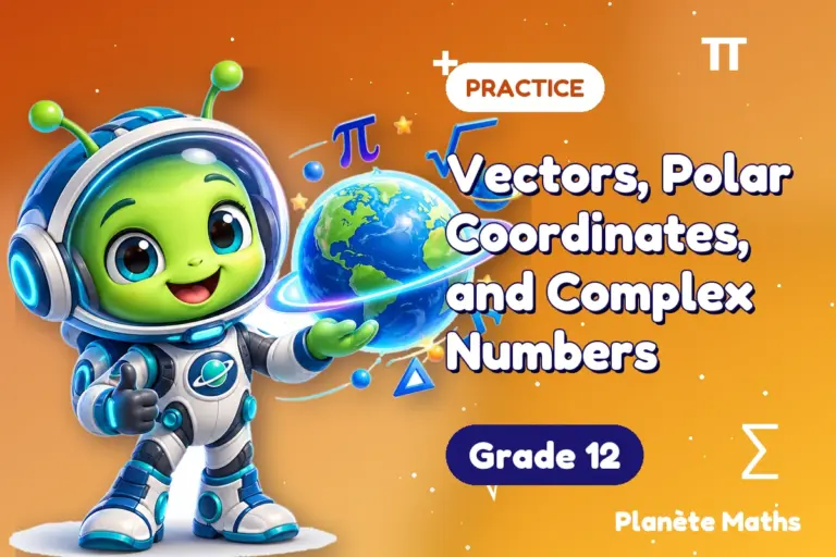 Math practice Grade 12 : Vectors, Polar Coordinates, and Complex Numbers — Zyro the alien explorer of Planète Maths