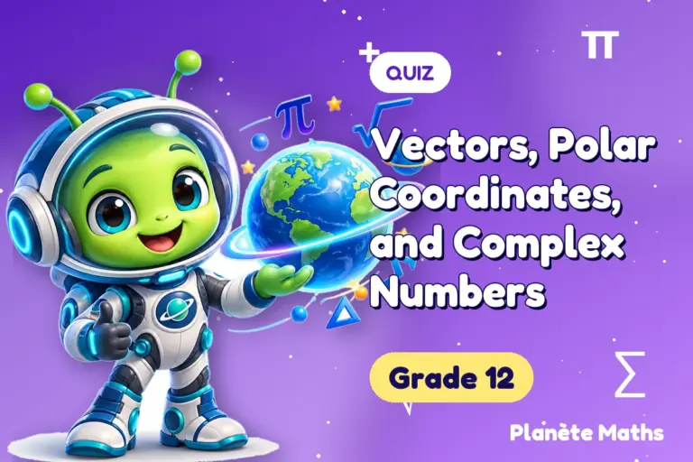 Math quizzes Grade 12 : Vectors, Polar Coordinates, and Complex Numbers — Zyro the alien explorer of Planète Maths