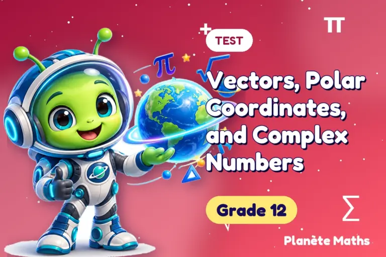 Math tests Grade 12 : Vectors, Polar Coordinates, and Complex Numbers — Zyro the alien explorer of Planète Maths