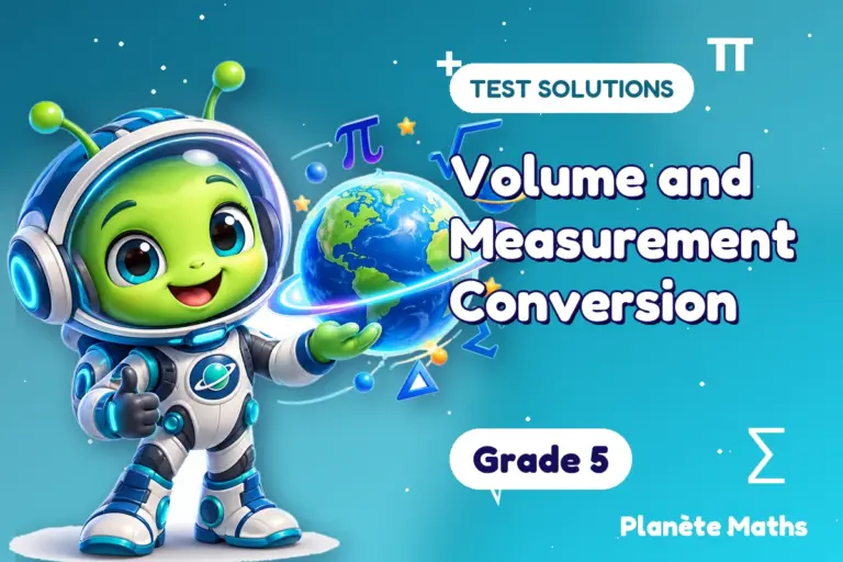 Test solutions Grade 5 : Volume and Measurement Conversion — Zyro the alien explorer of Planète Maths