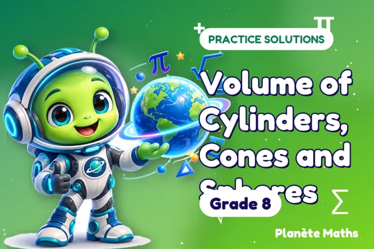 Practice solutions Grade 8 : Volume of Cylinders, Cones and Spheres — Zyro the alien explorer of Planète Maths